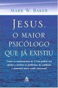 Jesus, o Maior Psicólogo Que Já Existiu Jesus, o Maior Psicólogo Que Já Existiu