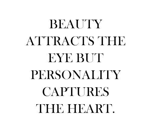 A beleza atrai os olhos, mas a personalidade conquista o coração
